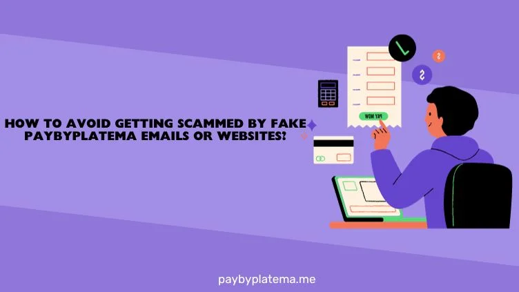 How to Avoid Getting Scammed by Fake Paybyplatema Emails or Websites