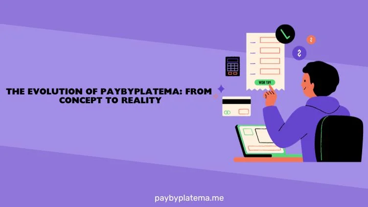 The Evolution of Paybyplatema_ From Concept to Reality.